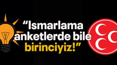 “Ismarlama anketlerde bile birinciyiz!”